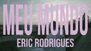 Eric Rodrigues  Meu Mundo Videoclipe Oficial [upl. by Kulsrud]