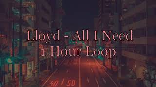 Lloyd  All I Need Slowed  Reverb 1 Hour Loop [upl. by Heady68]