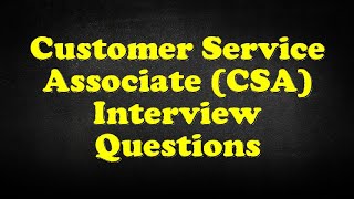 Customer Service Associate CSA Interview Questions [upl. by Alidia]