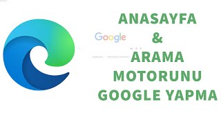 Microsoft Edge Tarayıcısında Anasayfa amp Arama Motorunu Google Yapma [upl. by Indyc753]