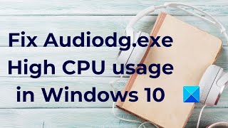 Fix Audiodgexe High CPU usage in Windows 10 [upl. by Aihselef]