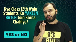 Should Class 12th Students Join Yakeen Batch Honest Opinion 🌟 [upl. by Yarrum]