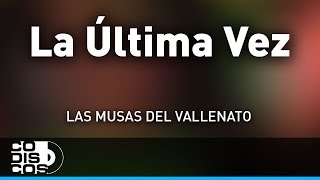 La Última Vez Las Musas Del Vallenato  Audio [upl. by Collette447]