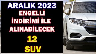 ARALIK 2023 ENGELLİ İNDİRİMİ İLE ALINABİLECEK 12 SUV OTOMOBİL [upl. by Serg]