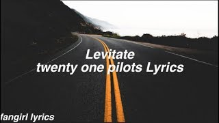 Levitate  twenty one pilots Lyrics [upl. by Anirtek]