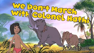 We Dont March With Colonel Hathi Disney Mashup  Jungle Book [upl. by Pirnot899]