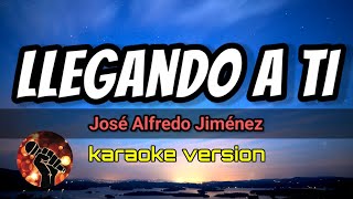 Llegando A Ti  José Alfredo Jiménez karaoke version [upl. by Drofnelg734]