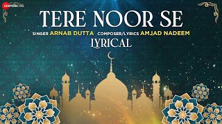 Tere Noor Se  Lyrical Video  Amjad Nadeem  Arnab Dutta  Islamic Songs 2022 [upl. by Ignatia792]