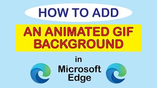 Microsoft Edge How To Add An Animated GIF For A Background [upl. by Darryn]