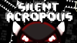 Geometry Dash  SILENT ACROPOLIS  by DanMaster007  Impossible SemiAV [upl. by Yelhak]