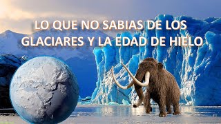 Como se formarón los glaciares  La ultima glaciación [upl. by Gosney]