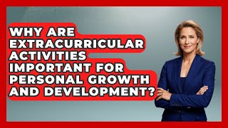 Why Are Extracurricular Activities Important for Personal Growth and Development [upl. by Rostand934]