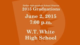 Dallas ISD  WT White High School  Graduation 2015 [upl. by Ary876]