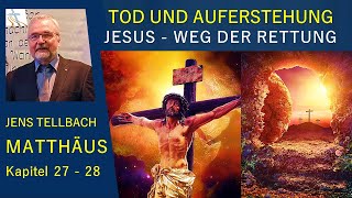 TOD UND AUFERSTEHUNG  JESUS CHRISTUS DER WEG DER RETTUNG ZUM EWIGEN LEBEN MT 27f  JENS TELLBACH [upl. by Annaujat]