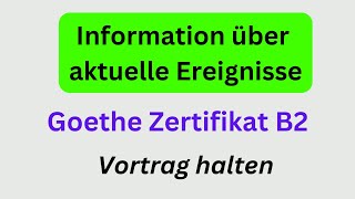 Vortrag halten Goethe Zertifikat B2 Information über aktuelle Ereignisse goethezertifikat B2 [upl. by Ard]