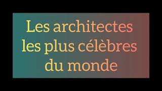 voici les 10 architectes les plus célèbres mondialement [upl. by Aivull]