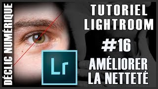 Tuto Lightroom 16  Améliorer la netteté [upl. by Ajiak164]