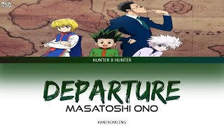 Hunter X Hunter  Opening Full 『Departure』by Masatoshi Ono  Lyrics [upl. by Oakleil940]