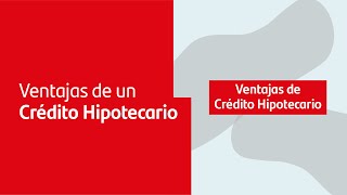 ¿Cuáles son las ventajas de un Crédito Hipotecario [upl. by Corine858]