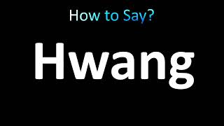 How to Pronounce Hwang correctly [upl. by Graces909]