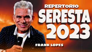 FRANK LOPES  CD NOVO COMPLETO 2023  AS MELHORES SERESTAS PRA TOMAR UMAS  NASCI PRA TE AMAR [upl. by Krever]