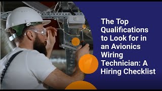 The Top Qualifications to Look for in an Avionics Wiring Technician A Hiring Checklist [upl. by Portingale509]