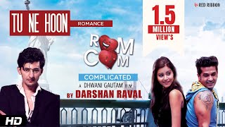 Tu Ne Hoon  Darshan Raval  Gujarati Songs 2016  Romance Complicated [upl. by Nahij269]