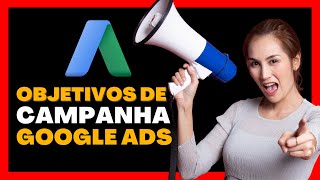 Objetivos de Campanha Google Ads [upl. by Adnouqal613]