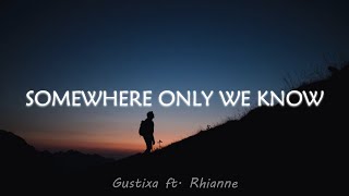 Gustixa  Somewhere Only We Know Lyrics ft Rhianne [upl. by Nirahs322]