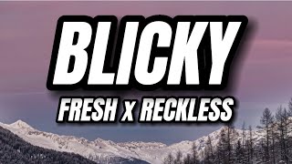 Fresh X Reckless  Blicky Lyrics [upl. by Holton422]