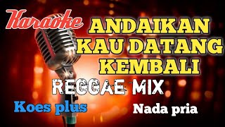 Andaikan kau datang kembali Reggae mix karaoke nada pria [upl. by Anbul651]