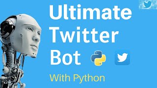 Create The Ultimate Twitter Bot With Python In 30 Minutes [upl. by Topper]