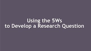 Using the 5Ws to Develop a Research Question [upl. by Bresee]