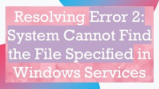 Resolving Error 2 System Cannot Find the File Specified in Windows Services [upl. by Uahc]