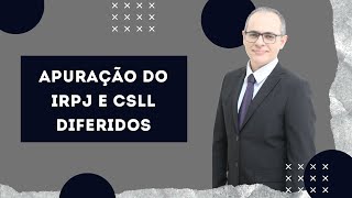 Apuração do IRPJ e CSLL Diferidos  Imposto de Renda Diferido [upl. by Gilbart]