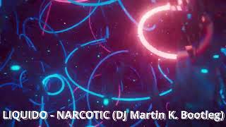 Liquido  Narcotic DJ Martin K Bootleg [upl. by Elleiad]