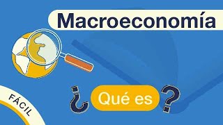 ¿Qué es la MACROECONOMÍA  Explicado FÁCIL 🎓 [upl. by Phene]