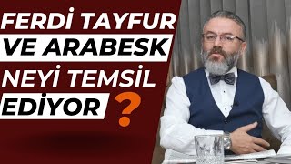 Arabesk ve Ferdi Tayfur neyi temsil ediyor Kemalizm ve Batılılaşma ile ilgisi ne  06012025 [upl. by Nagem]