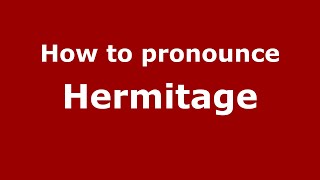 How to pronounce Hermitage EnglishUK  PronounceNamescom [upl. by Enoob677]