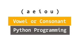 Python Program to Check Alphabet for Vowel or Consonant [upl. by Miahc]