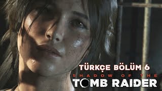 SAKLIKENTİN GİZEMLİ YOLU   Shadow Of The Tomb Raider Türkçe Bölüm 6 [upl. by Ynatsyd522]