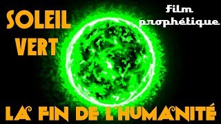 Soleil Vert  Film prophétique sur la fin de lhumanité  Aout 2018 [upl. by Eadnus125]