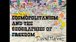 Cosmopolitanism and the Geographies of Freedom DAVID HARVEY [upl. by Mogerly]