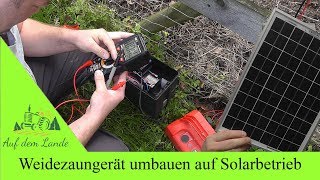 Weidezaungerät umbauen auf Solarbetrieb  Photovoltaik  auch für Stromversorgung im Gartenhaus [upl. by Aninat547]