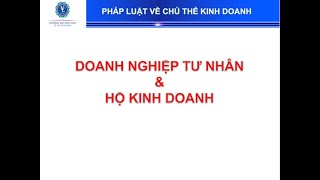 Chương 2 Phần 1 PHÁP LUẬT VỀ DOANH NGHIỆP TƯ NHÂN và HỘ KINH DOANH [upl. by Bowles]