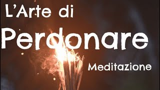 LArte di Perdonare  Meditazione [upl. by Artenak]