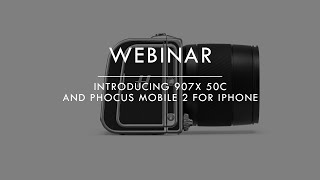 Webinar Introducing 907X 50C and Phocus Mobile 2 for iPhone [upl. by Oag]