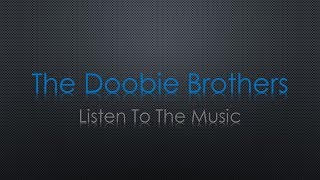 The Doobie Brothers Listen to the Music Lyrics [upl. by Anotyad]