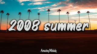 2008 summer vibes nostalgia playlist  2008 throwback mix [upl. by Depoliti582]