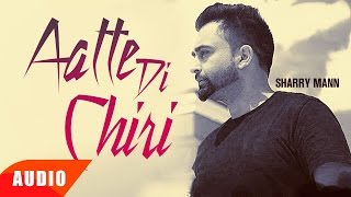 Aatte Di Chiri Full Audio Song  Sharry Mann  Full Audio Song  Speed Records [upl. by Asiar]